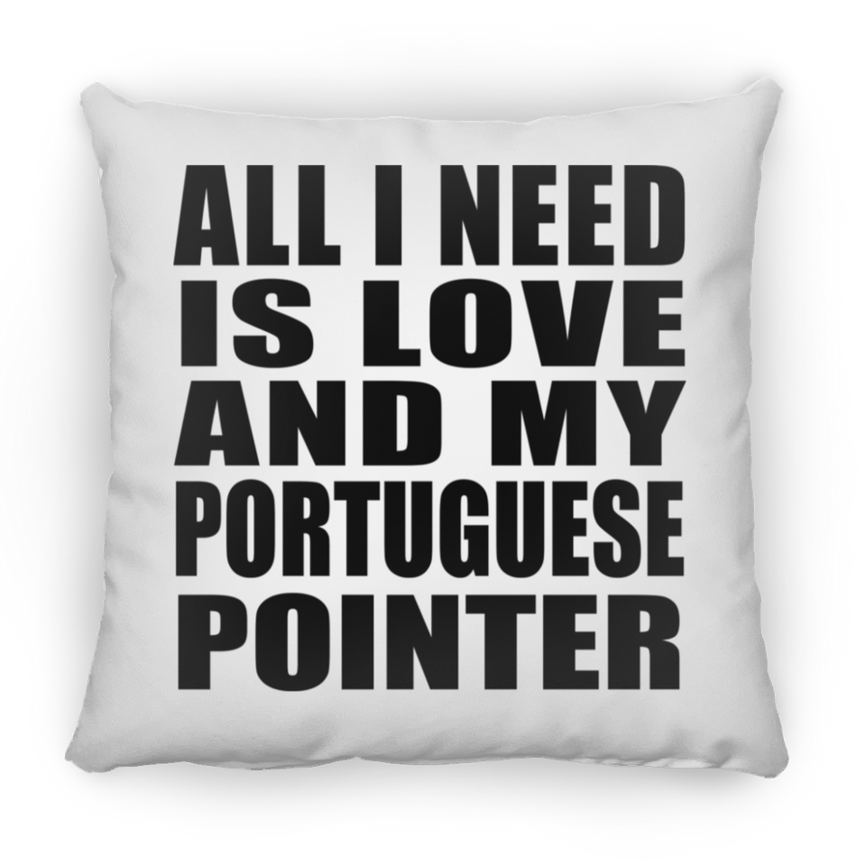 All I Need Is Love And My Portuguese Pointer - Throw Pillow