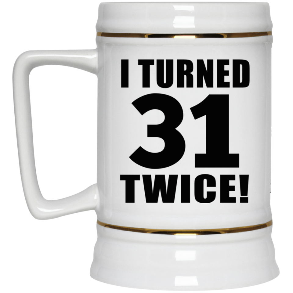 62nd Birthday I Turned 31 Twice - Beer Stein