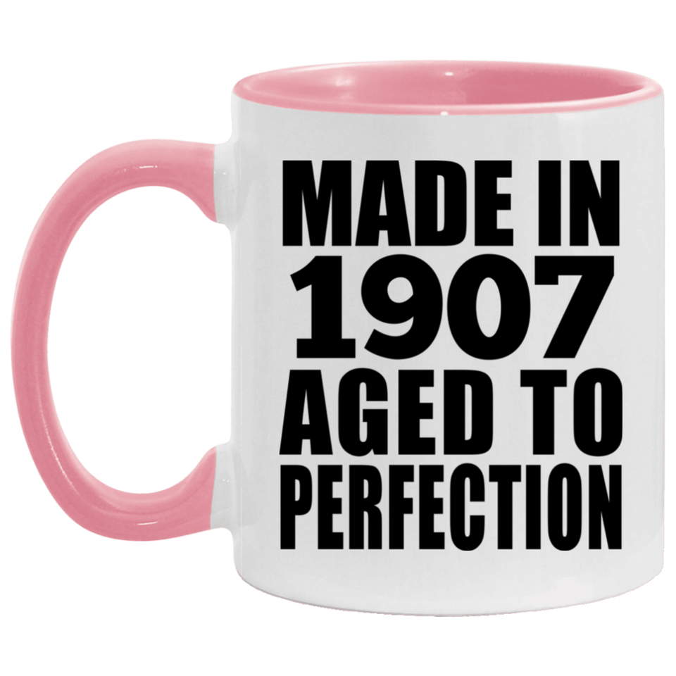 117th Birthday Made In 1907 Aged To Perfection - 11oz Accent Mug Pink