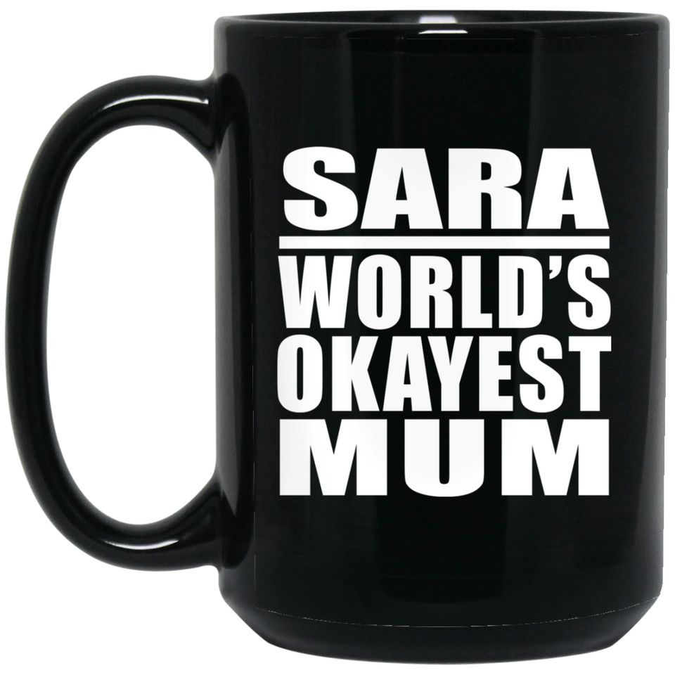 Sara World's Okayest Mum - 15 Oz Coffee Mug Black