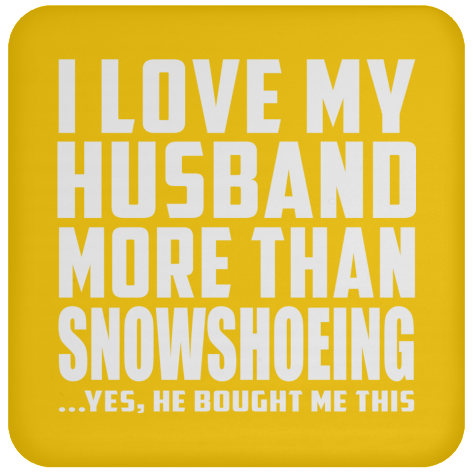I Love My Husband More Than Snowshoeing - Drink Coaster