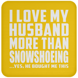I Love My Husband More Than Snowshoeing - Drink Coaster