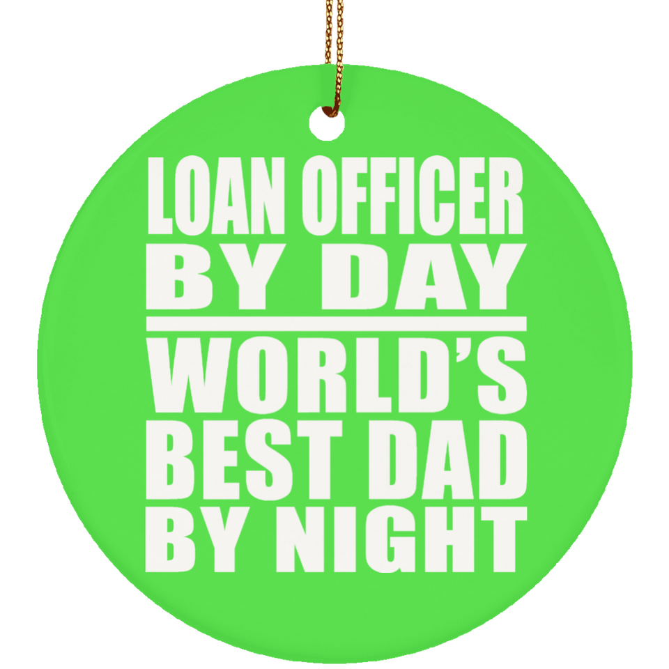 Loan Officer By Day World's Best Dad By Night - Circle Ornament