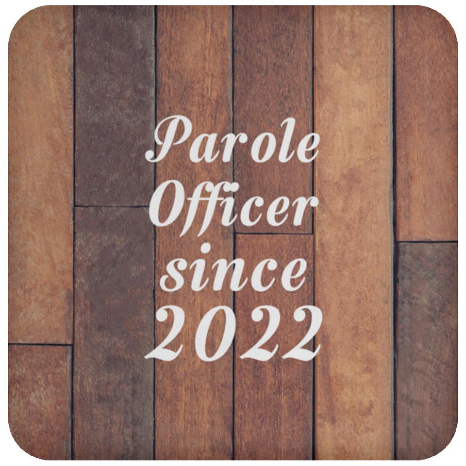 Parole Officer Since 2022 - Drink Coaster E