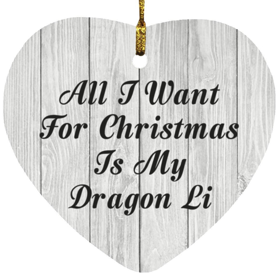All I Want For Christmas Is My Dragon Li - Heart Ornament F