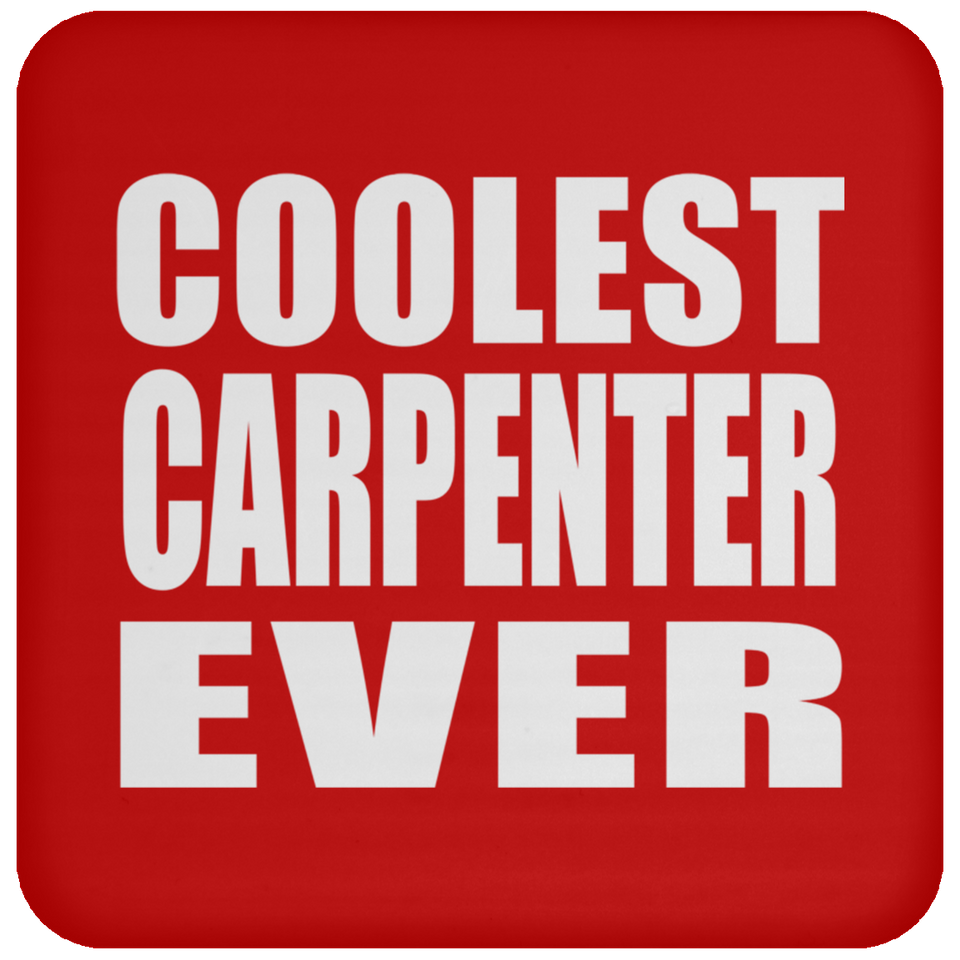 Coolest Carpenter Ever - Drink Coaster