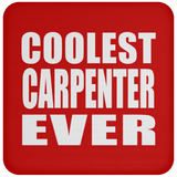 Coolest Carpenter Ever - Drink Coaster