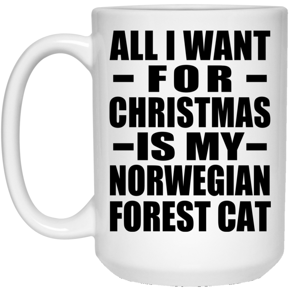 All I Want For Christmas Is My Norwegian Forest Cat - 15 Oz Coffee Mug