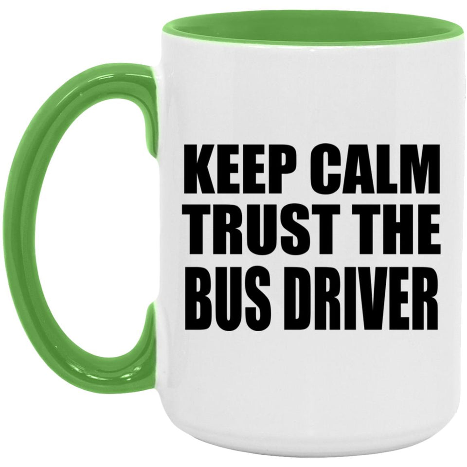 Keep Calm and Trust The Bus Driver - 15oz Accent Mug Green