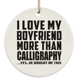 I Love My Boyfriend More Than Calligraphy - Circle Ornament