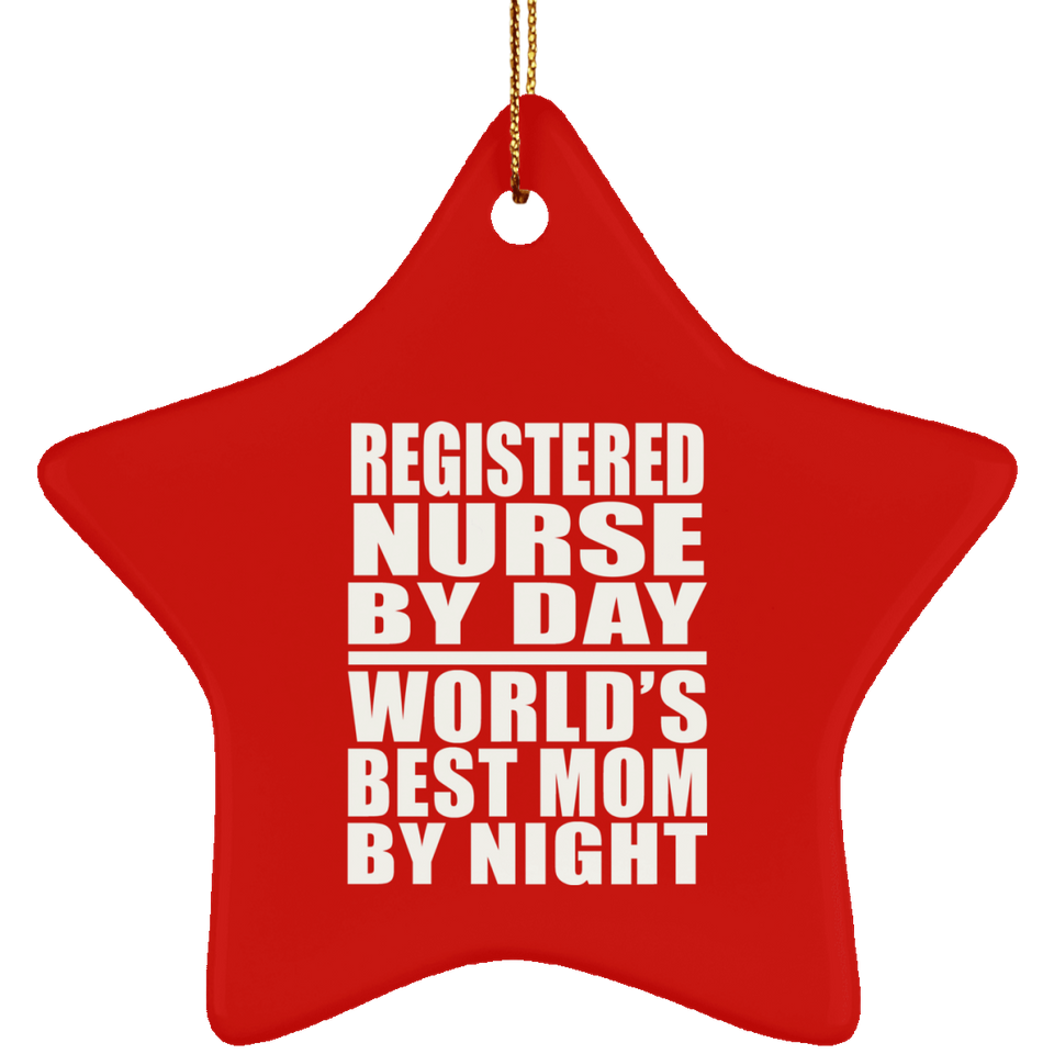 Registered Nurse By Day World's Best Mom By Night - Star Ornament
