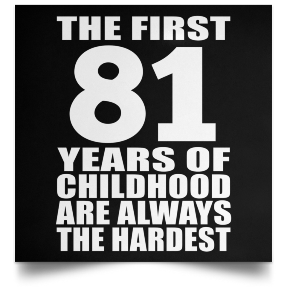 First 81 Years of Childhood Are The Hardest - Poster Square