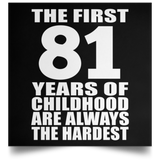 First 81 Years of Childhood Are The Hardest - Poster Square