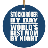 Stockbroker By Day World's Best Mom By Night - Circle Ornament