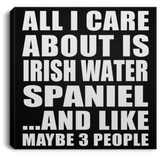 All I Care About Is Irish Water Spaniel - Canvas Square