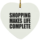 Shopping Makes Life Complete - Heart Ornament