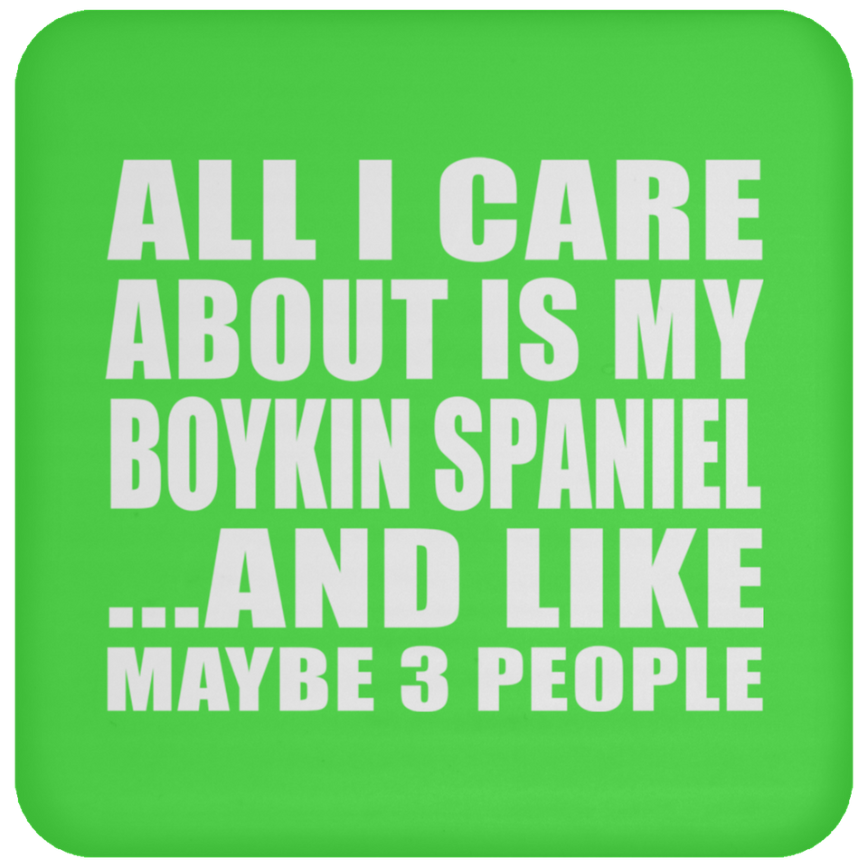 All I Care About Is My Boykin Spaniel - Drink Coaster