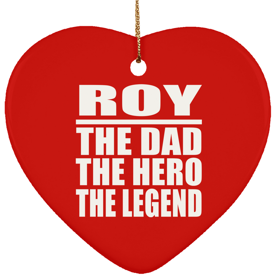 Roy The Dad The Hero The Legend - Heart Ornament
