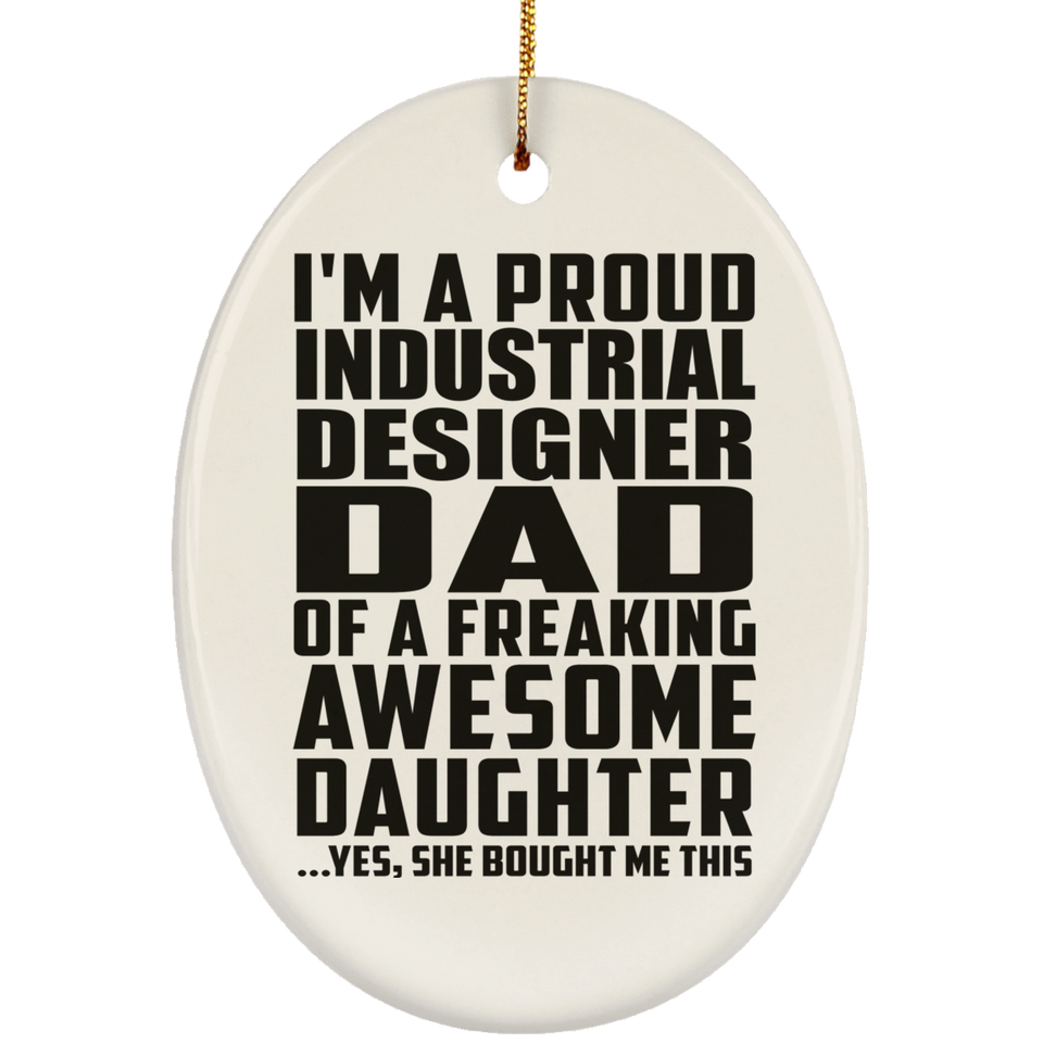 Proud Industrial Designer Dad Of Awesome Daughter - Oval Ornament