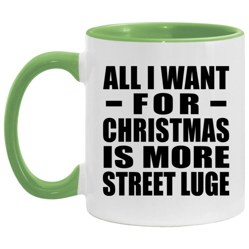 All I Want For Christmas Is More Street Luge - 11oz Accent Mug Green