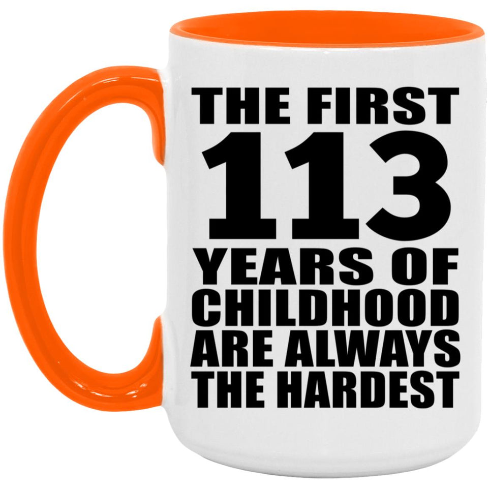 113th Birthday First 113 Years of Childhood Are The Hardest - 15oz Accent Mug Orange