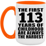 113th Birthday First 113 Years of Childhood Are The Hardest - 15oz Accent Mug Orange