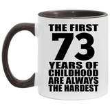 73rd Birthday First 73 Years of Childhood Are The Hardest - 11oz Accent Mug Black