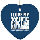 I Love My Wife More Than Map Making - Heart Ornament