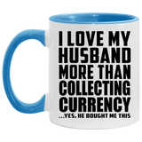 I Love My Husband More Than Collecting Currency - 11oz Accent Mug Blue