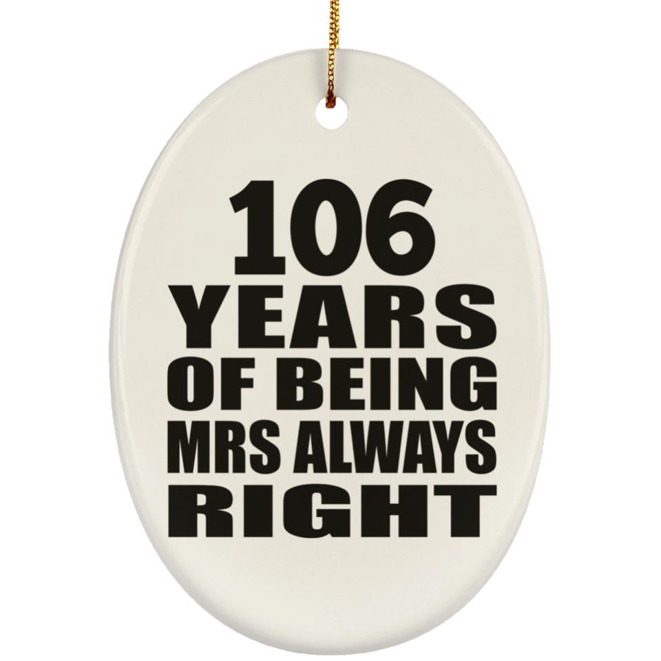 106th Anniversary 106 Years of Being Mrs Always Right - Oval Ornament