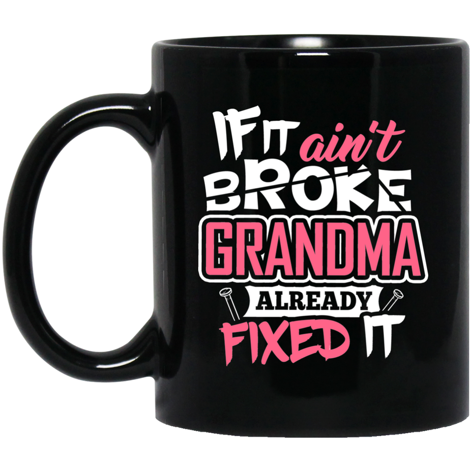 If It Ain't Broke, Grandma Already Fixed It - 11 Oz Coffee Mug Black