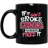 If It Ain't Broke, Grandma Already Fixed It - 11 Oz Coffee Mug Black