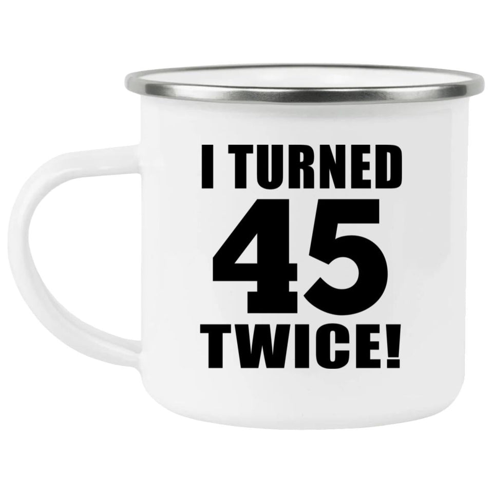 90th Birthday I Turned 45 Twice - 12oz Camping Mug