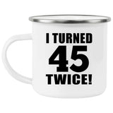 90th Birthday I Turned 45 Twice - 12oz Camping Mug