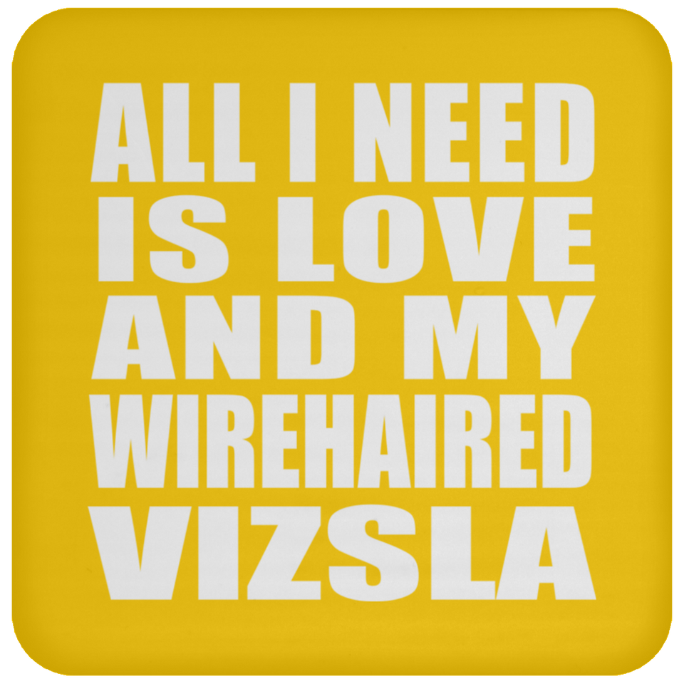 All I Need Is Love And My Wirehaired Vizsla - Drink Coaster