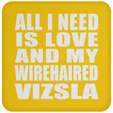All I Need Is Love And My Wirehaired Vizsla - Drink Coaster