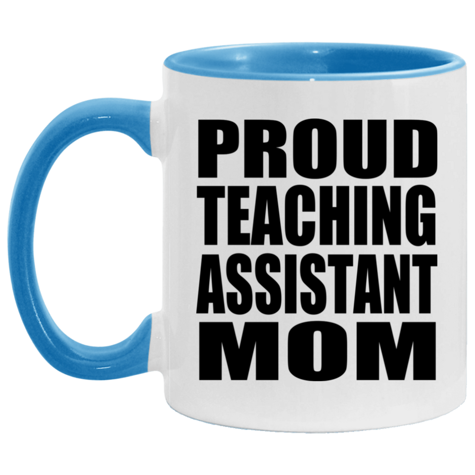 Proud Teaching Assistant Mom - 11oz Accent Mug Blue