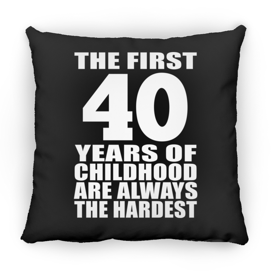 40th Birthday First 40 Years of Childhood Are The Hardest - Throw Pillow Black
