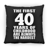 40th Birthday First 40 Years of Childhood Are The Hardest - Throw Pillow Black