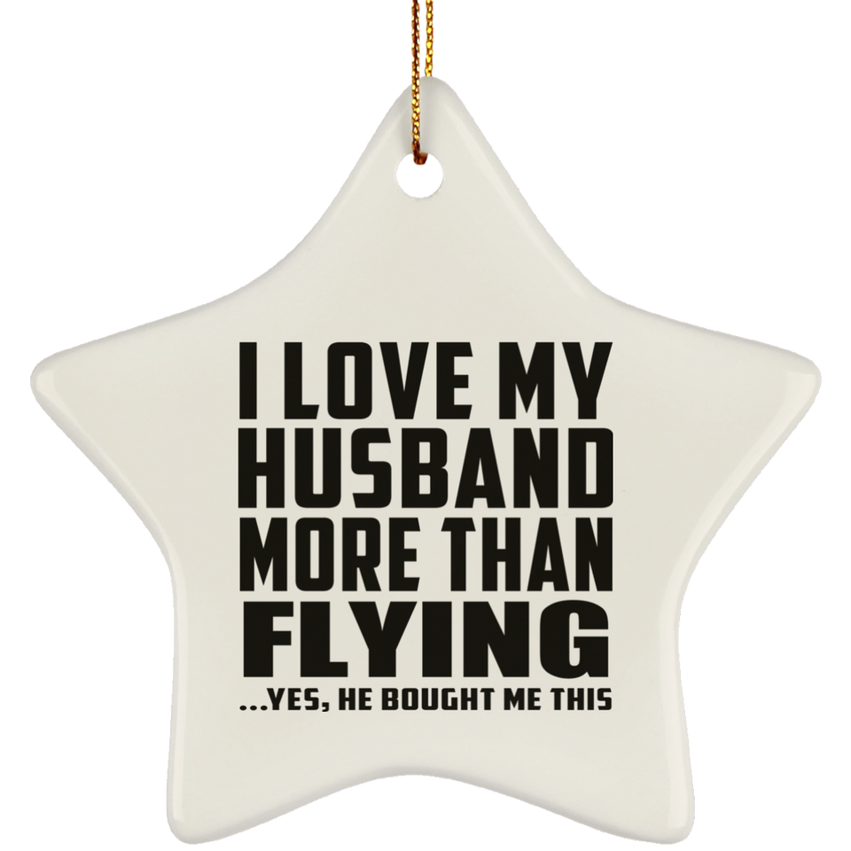 I Love My Husband More Than Flying - Star Ornament