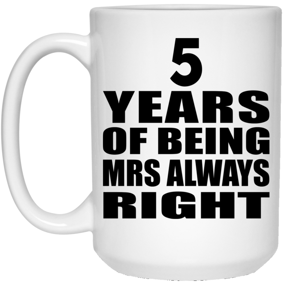5th Anniversary 5 Years of Being Mrs Always Right - 15oz Coffee Mug