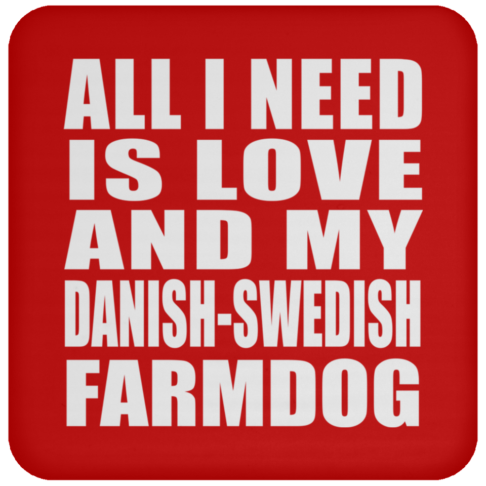 All I Need Is Love And My Danish-Swedish Farmdog - Drink Coaster