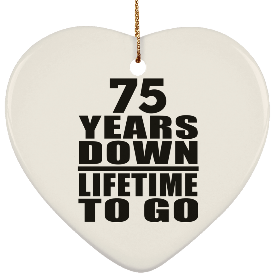 75th Anniversary 75 Years Down Lifetime To Go - Heart Ornament