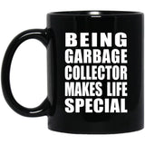 Being Garbage Collector Makes Life Special - 11oz Coffee Mug Black