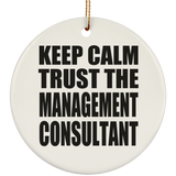 Keep Calm and Trust The Management Consultant - Circle Ornament