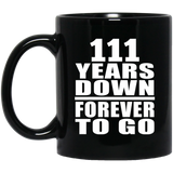 111th Anniversary 111 Years Down Forever to Go - 11oz Coffee Mug Black