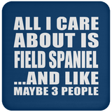 All I Care About Is Field Spaniel - Drink Coaster
