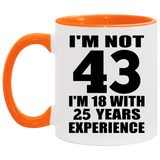 43rd Birthday I'm Not 43 I'm 18 With 25 Years Experience - 11oz Accent Mug Orange