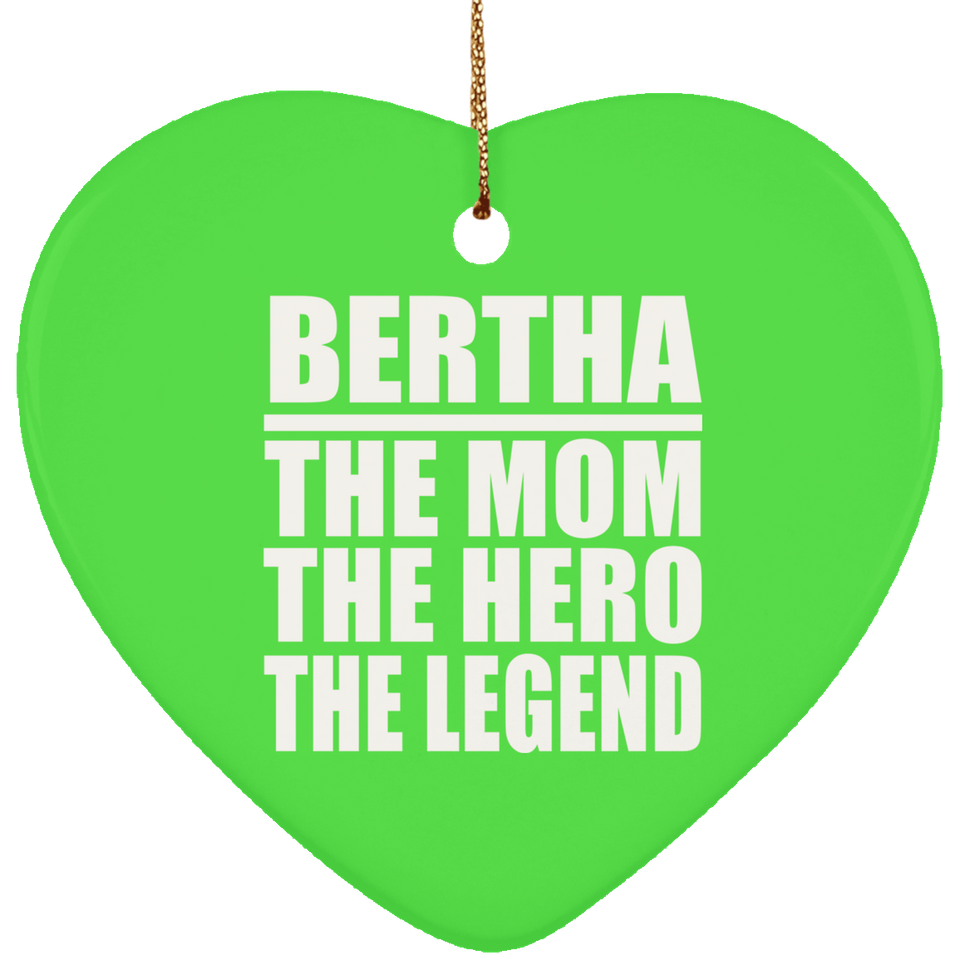 Bertha The Mom The Hero The Legend - Heart Ornament
