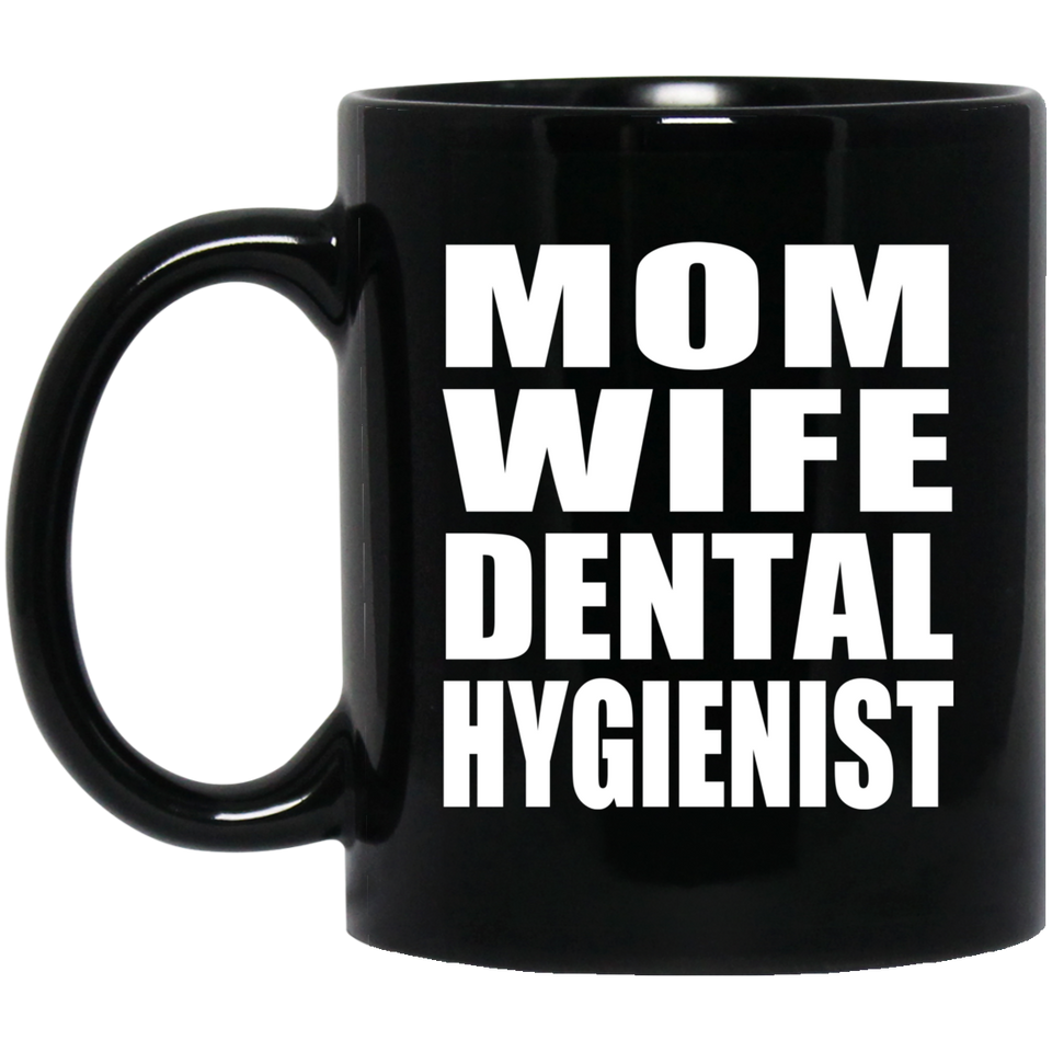 Mom Wife Dental Hygienist - 11oz Coffee Mug Black